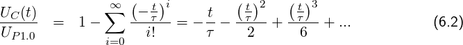                ∞  (   )i         ( )2   (  )3
UC(t)-        ∑   --τt--    t-  -tτ---  -τt--
UP1.0  =  1 -       i!   = - τ -   2  +   6  + ...           (6.2)
              i=0

