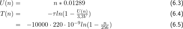 U(n) =           n *0.01289                           (6.3)
T(n) =         - τln(1- U3,(n3)V )                        (6.4)
                       - 9      -n-
     =  - 10000 ⋅220⋅10   ln (1 - 256)                  (6.5)
