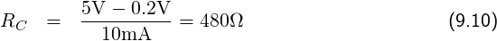 RC   =  5V----0.2V- = 480Ω                      (9.10)
          10mA
