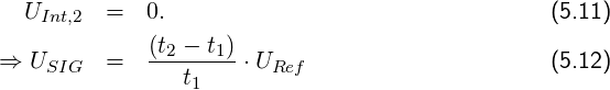    UInt,2  =  0.                                 (5.11)
             (t2 --t1)
⇒  USIG   =     t1    ⋅URef                     (5.12)
